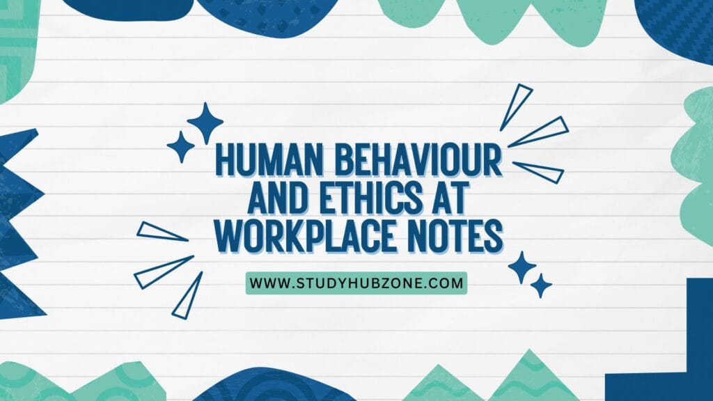 Human Behaviour And Ethics at Workplace Notes