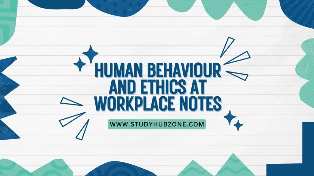 Human Behaviour And Ethics at Workplace Notes
