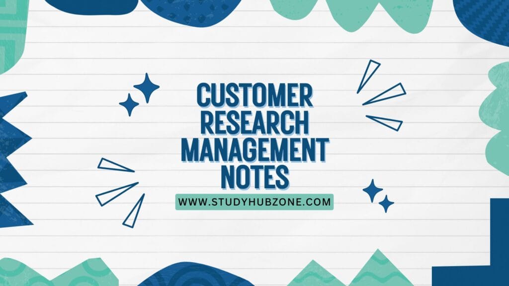 Customer Research Management Notes