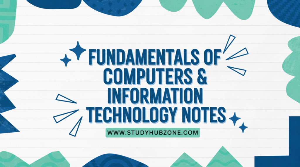 Fundamentals of Computers & Information Technology Notes