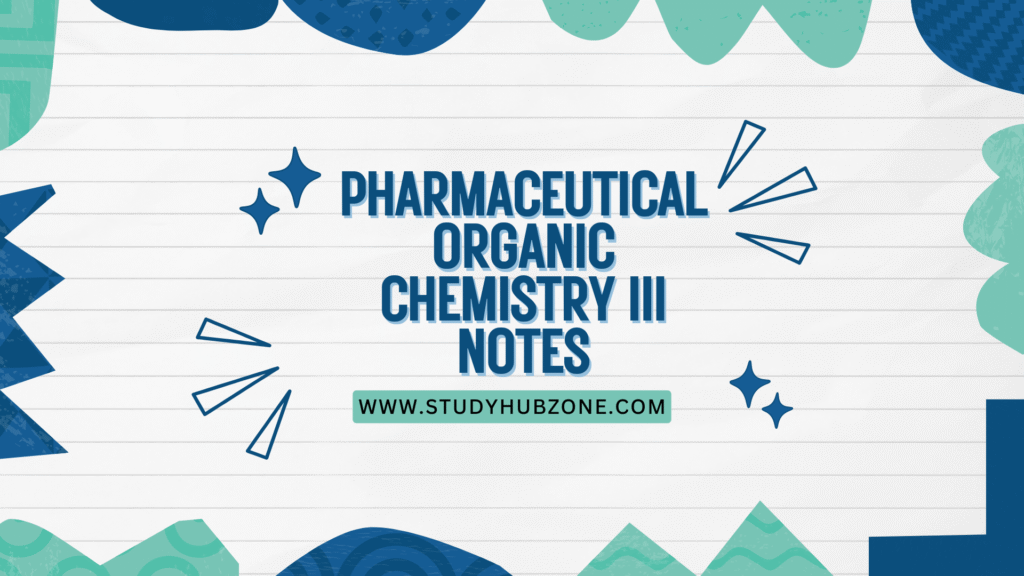 Pharmaceutical Organic Chemistry III Notes