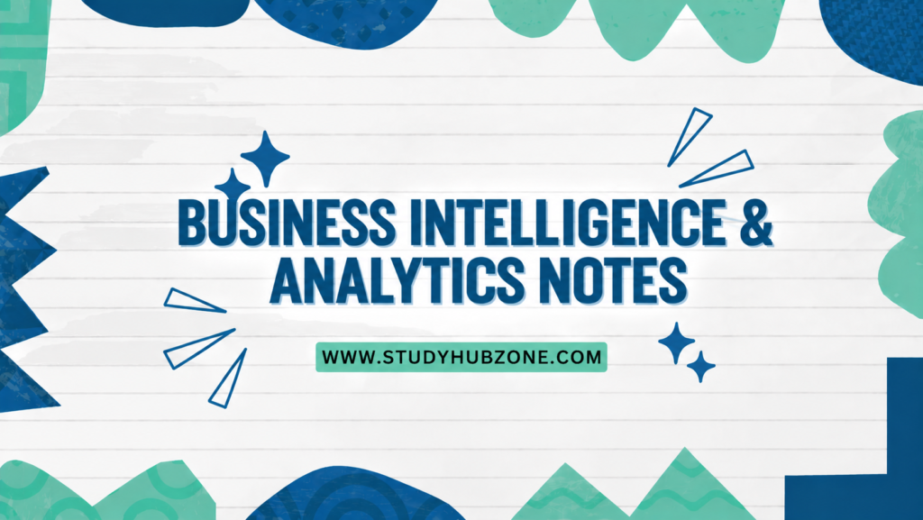 Business Intelligence & Analytics Notes