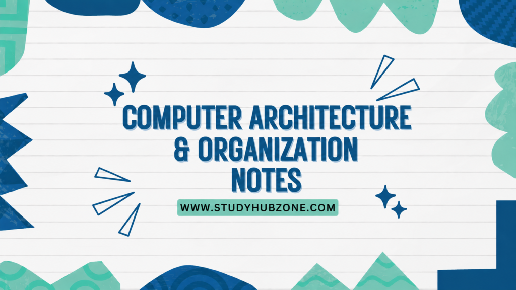 Computer Architecture & Organization Notes