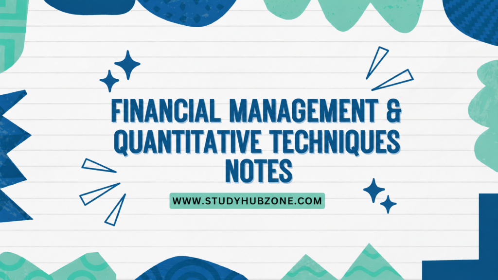 Financial Management & Quantitative Techniques Notes