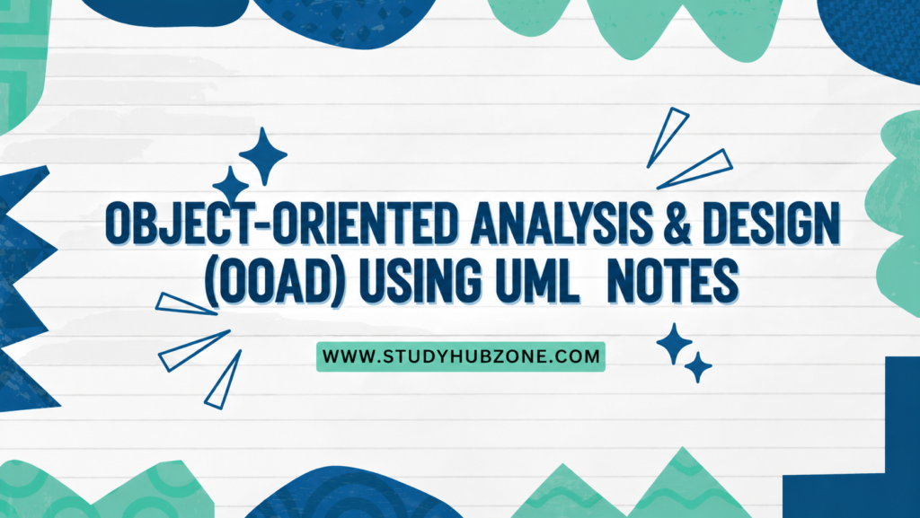 Object-Oriented Analysis & Design (OOAD) Using UML Notes